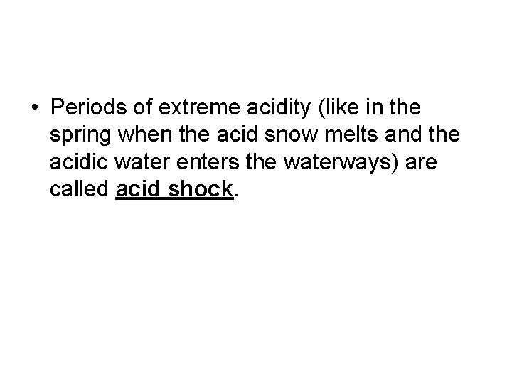  • Periods of extreme acidity (like in the spring when the acid snow