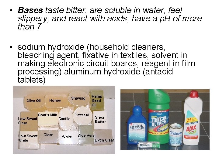  • Bases taste bitter, are soluble in water, feel slippery, and react with