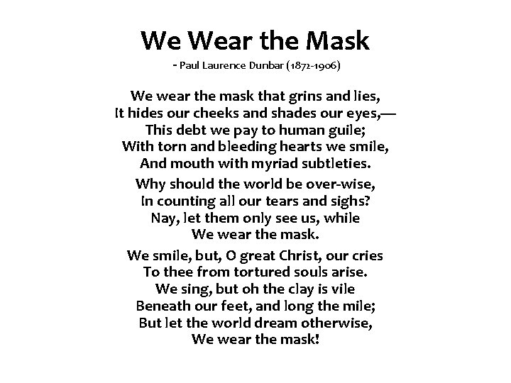 We Wear the Mask - Paul Laurence Dunbar (1872 -1906) We wear the mask