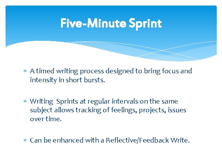 Five-Minute Sprint A timed writing process designed to bring focus and intensity in short
