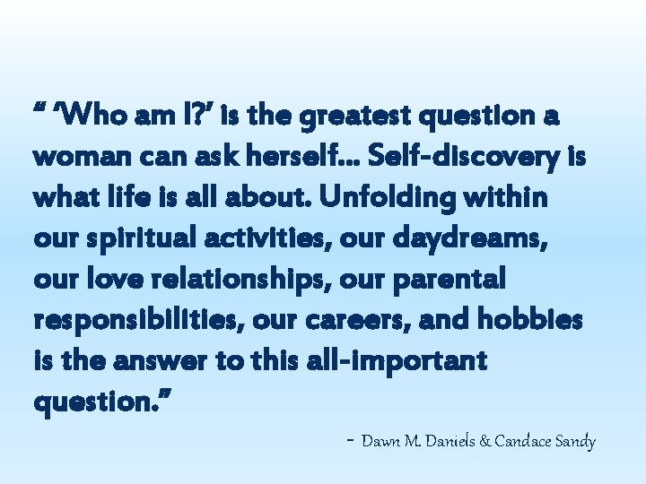 “ ‘Who am I? ’ is the greatest question a woman can ask herself…