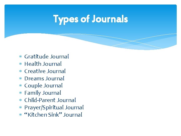 Types of Journals Gratitude Journal Health Journal Creative Journal Dreams Journal Couple Journal Family