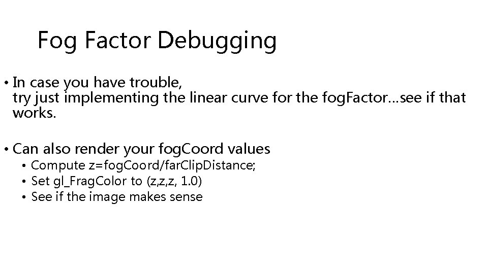 Fog Factor Debugging • In case you have trouble, try just implementing the linear