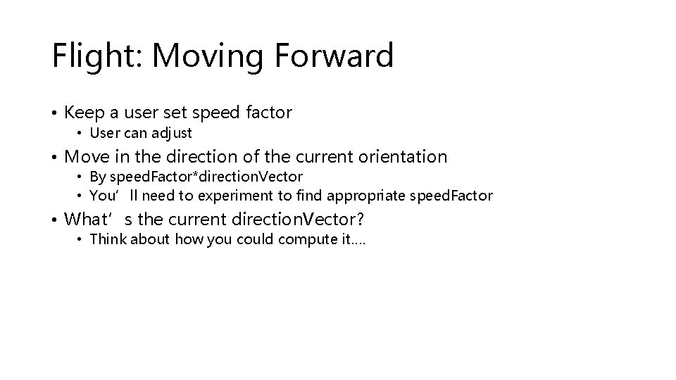 Flight: Moving Forward • Keep a user set speed factor • User can adjust