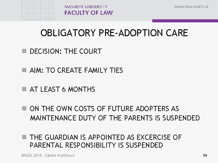 www. law. muni. cz OBLIGATORY PRE-ADOPTION CARE n DECISION: THE COURT n AIM: TO