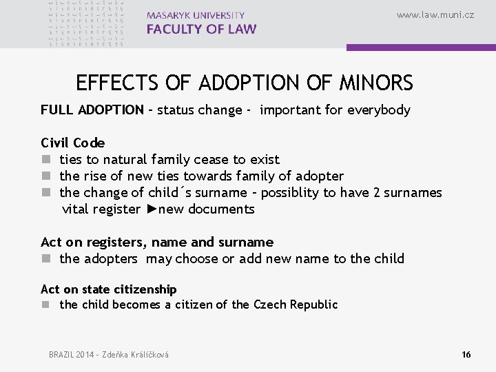 www. law. muni. cz EFFECTS OF ADOPTION OF MINORS FULL ADOPTION - status change