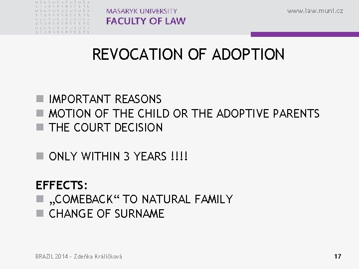 www. law. muni. cz REVOCATION OF ADOPTION n IMPORTANT REASONS n MOTION OF THE