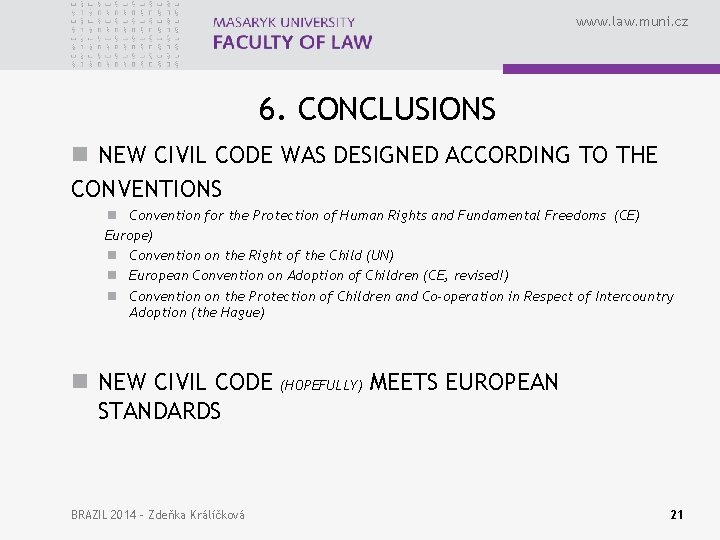 www. law. muni. cz 6. CONCLUSIONS n NEW CIVIL CODE WAS DESIGNED ACCORDING TO