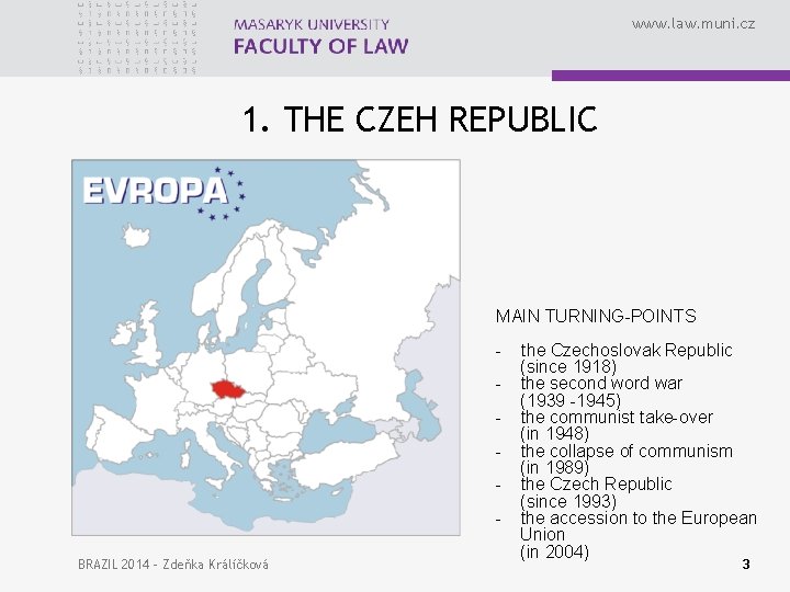 www. law. muni. cz 1. THE CZEH REPUBLIC MAIN TURNING-POINTS - BRAZIL 2014 -