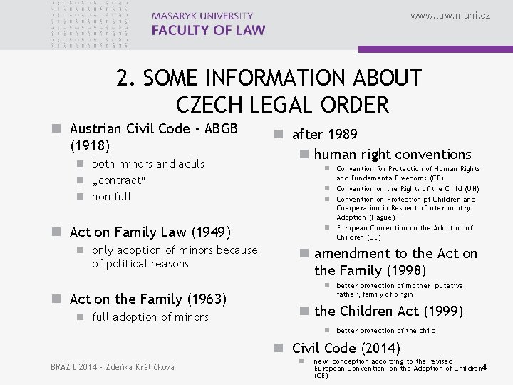 www. law. muni. cz 2. SOME INFORMATION ABOUT CZECH LEGAL ORDER n Austrian Civil