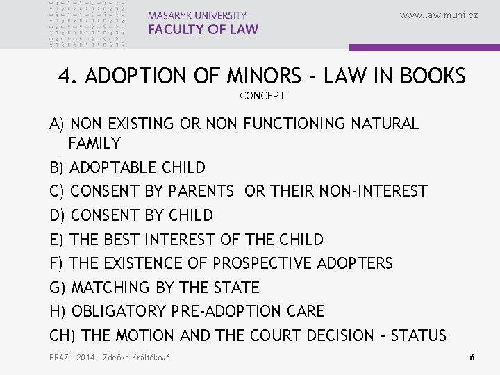 www. law. muni. cz 4. ADOPTION OF MINORS - LAW IN BOOKS CONCEPT A)