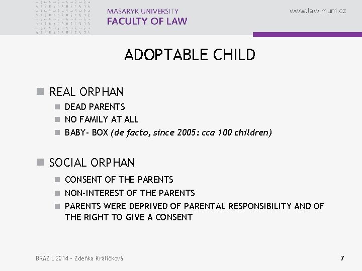 www. law. muni. cz ADOPTABLE CHILD n REAL ORPHAN n DEAD PARENTS n NO