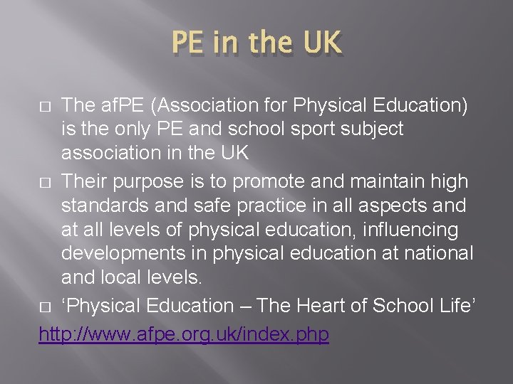 PE in the UK The af. PE (Association for Physical Education) is the only