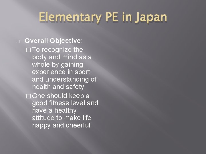 Elementary PE in Japan � Overall Objective: � To recognize the body and mind