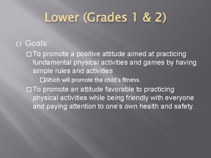 Lower (Grades 1 & 2) � Goals: � To promote a positive attitude aimed