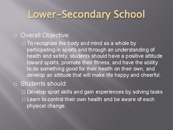 Lower-Secondary School � Overall Objective: � To recognize the body and mind as a