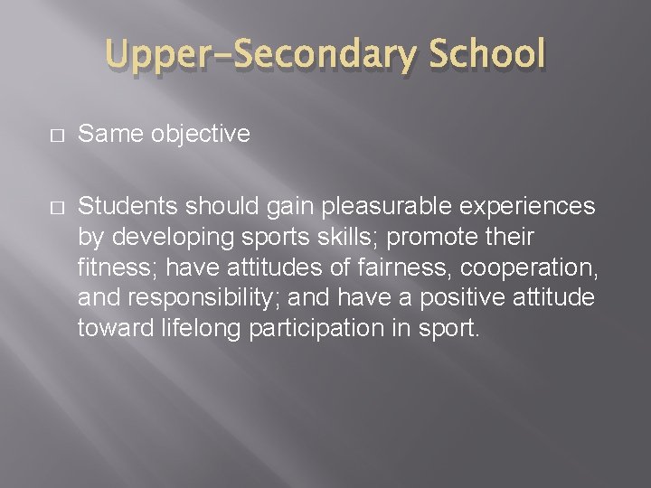 Upper-Secondary School � Same objective � Students should gain pleasurable experiences by developing sports