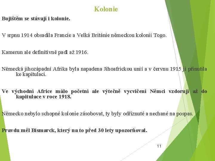 Kolonie Bojištěm se stávají i kolonie. V srpnu 1914 obsadila Francie a Velká Británie