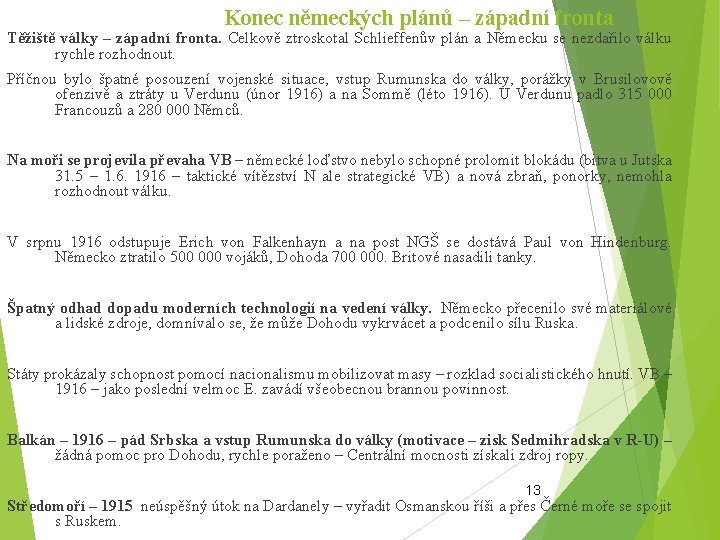 Konec německých plánů – západní fronta Těžiště války – západní fronta. Celkově ztroskotal Schlieffenův