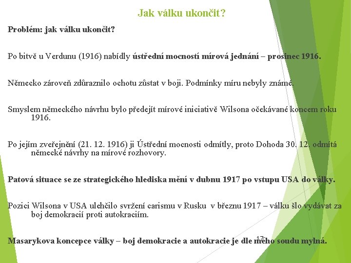 Jak válku ukončit? Problém: jak válku ukončit? Po bitvě u Verdunu (1916) nabídly ústřední