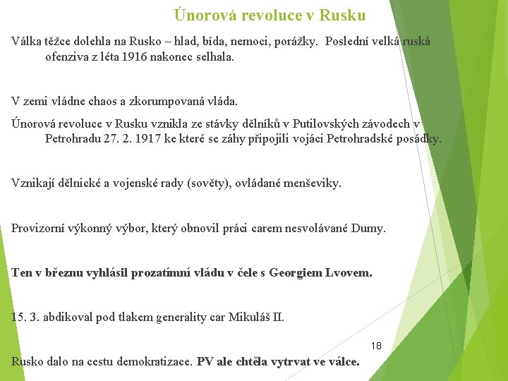 Únorová revoluce v Rusku Válka těžce dolehla na Rusko – hlad, bída, nemoci, porážky.