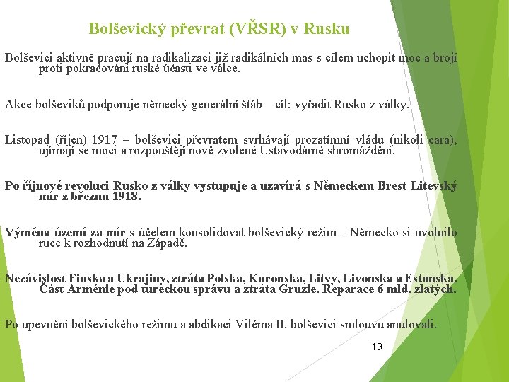 Bolševický převrat (VŘSR) v Rusku Bolševici aktivně pracují na radikalizaci již radikálních mas s