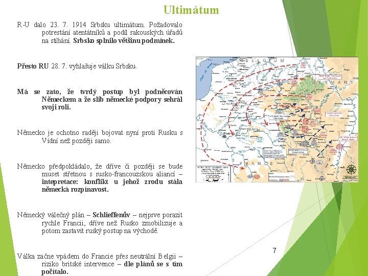 Ultimátum R-U dalo 23. 7. 1914 Srbsku ultimátum. Požadovalo potrestání atentátníků a podíl rakouských