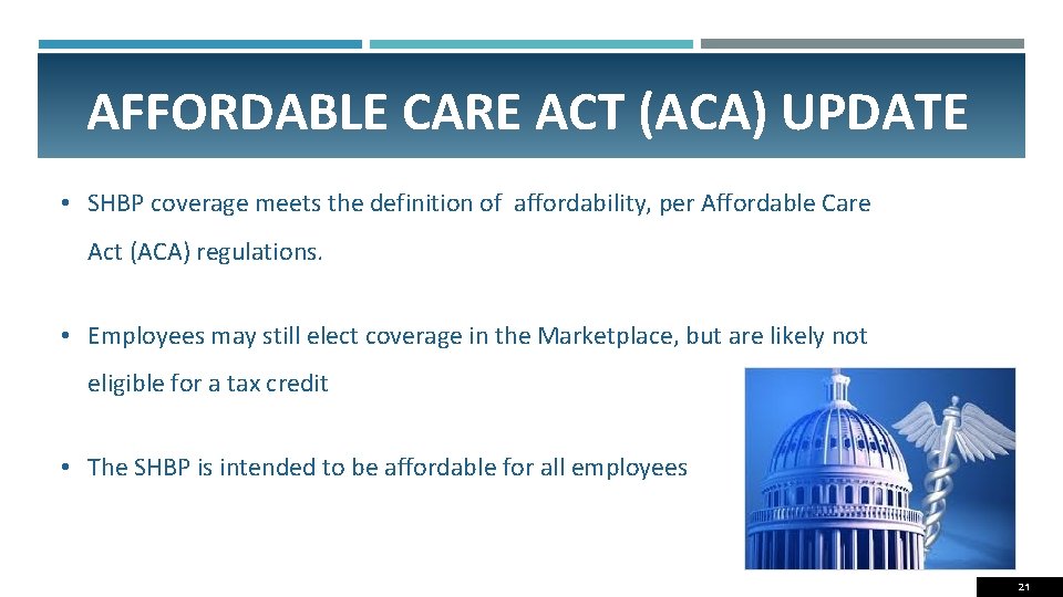 AFFORDABLE CARE ACT (ACA) UPDATE • SHBP coverage meets the definition of affordability, per