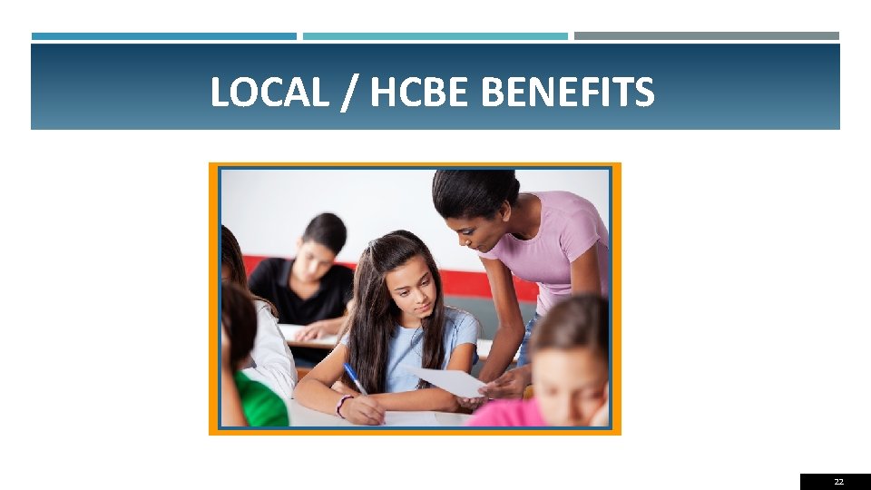 LOCAL / HCBE BENEFITS 22 