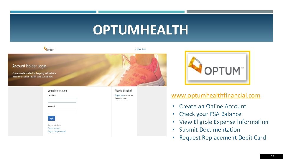 OPTUMHEALTH www. optumhealthfinancial. com • • • Create an Online Account Check your FSA