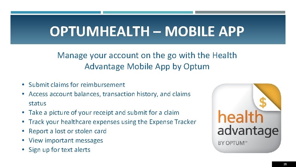 OPTUMHEALTH – MOBILE APP Manage your account on the go with the Health Advantage