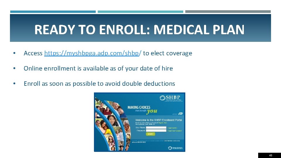 READY TO ENROLL: MEDICAL PLAN • Access https: //myshbpga. adp. com/shbp/ to elect coverage