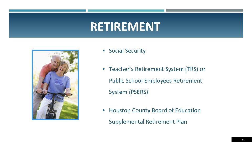 RETIREMENT • Social Security • Teacher’s Retirement System (TRS) or Public School Employees Retirement