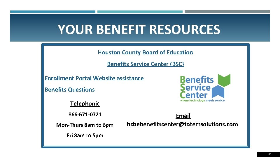 YOUR BENEFIT RESOURCES Houston County Board of Education Benefits Service Center (BSC) Enrollment Portal