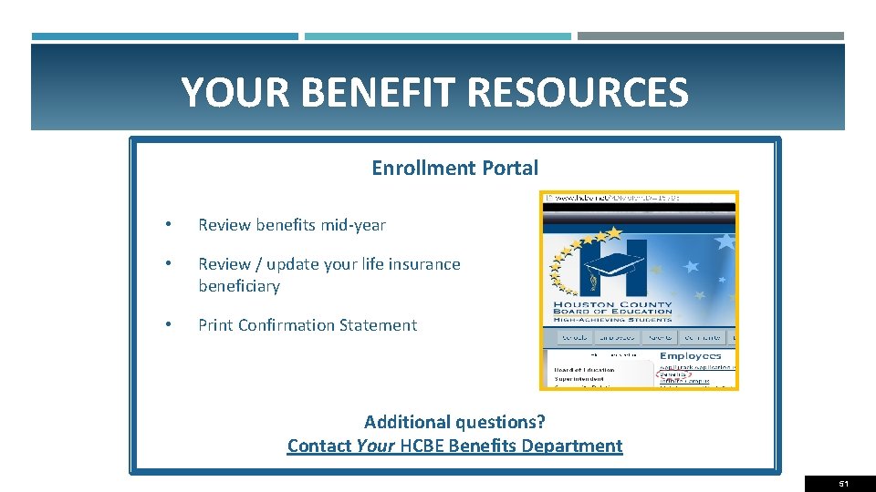YOUR BENEFIT RESOURCES Enrollment Portal • Review benefits mid-year • Review / update your