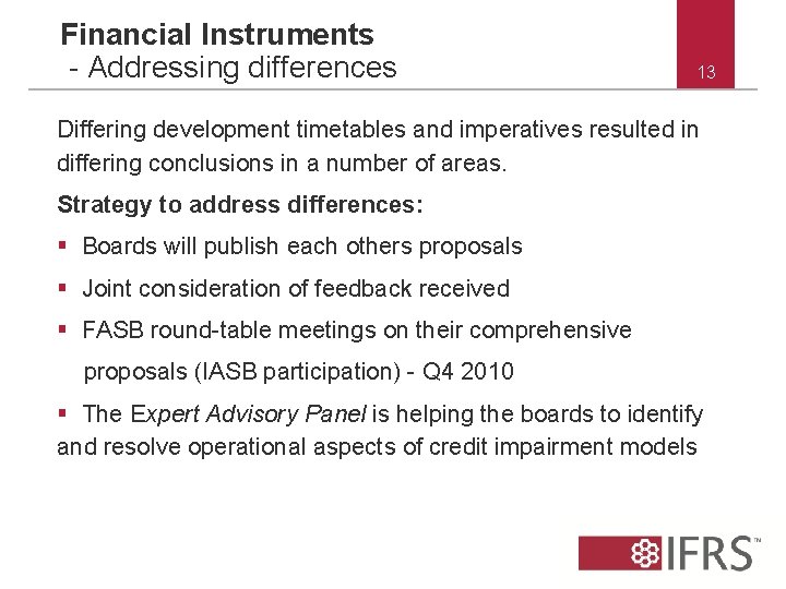 Financial Instruments - Addressing differences 13 Differing development timetables and imperatives resulted in differing
