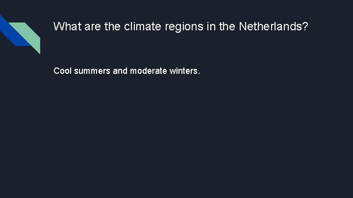 What are the climate regions in the Netherlands? Cool summers and moderate winters. 