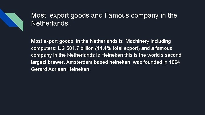 Most export goods and Famous company in the Netherlands. Most export goods in the