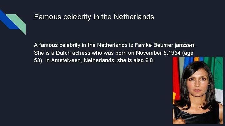 Famous celebrity in the Netherlands A famous celebrity in the Netherlands is Famke Beumer