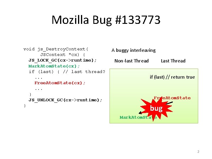 Mozilla Bug #133773 void js_Destroy. Context( JSContext *cx) { JS_LOCK_GC(cx->runtime); Mark. Atom. State(cx); if