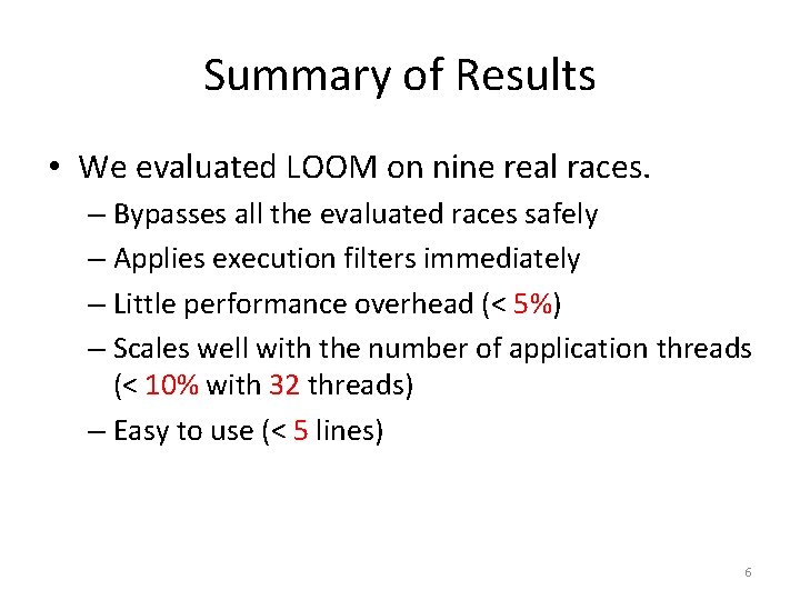 Summary of Results • We evaluated LOOM on nine real races. – Bypasses all