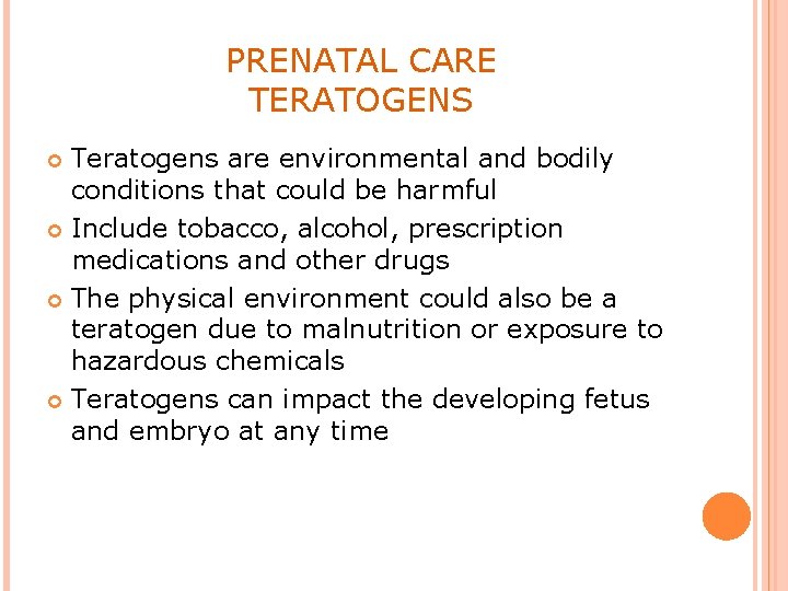 PRENATAL CARE TERATOGENS Teratogens are environmental and bodily conditions that could be harmful Include