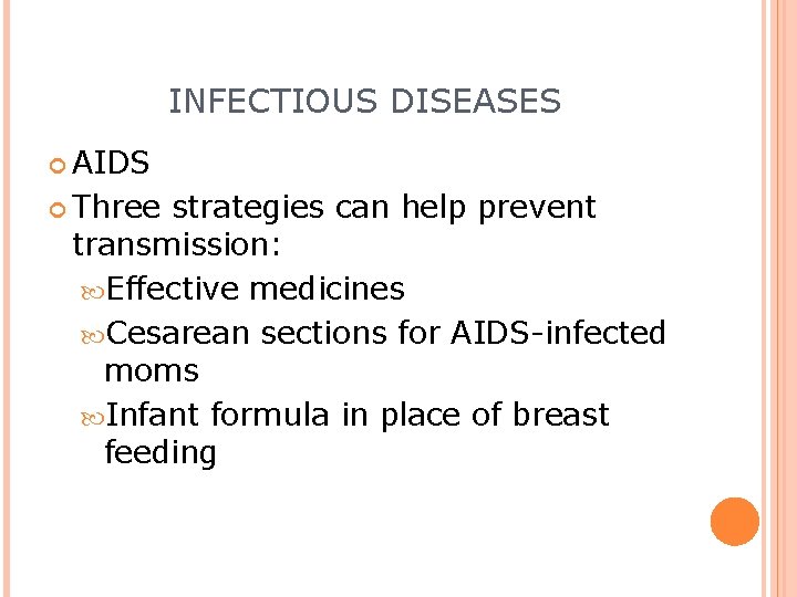 INFECTIOUS DISEASES AIDS Three strategies can help prevent transmission: Effective medicines Cesarean sections for