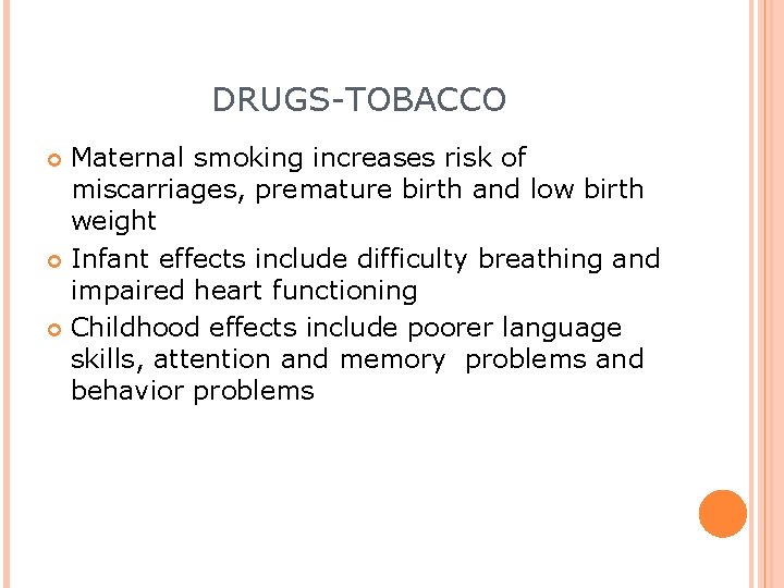 DRUGS-TOBACCO Maternal smoking increases risk of miscarriages, premature birth and low birth weight Infant