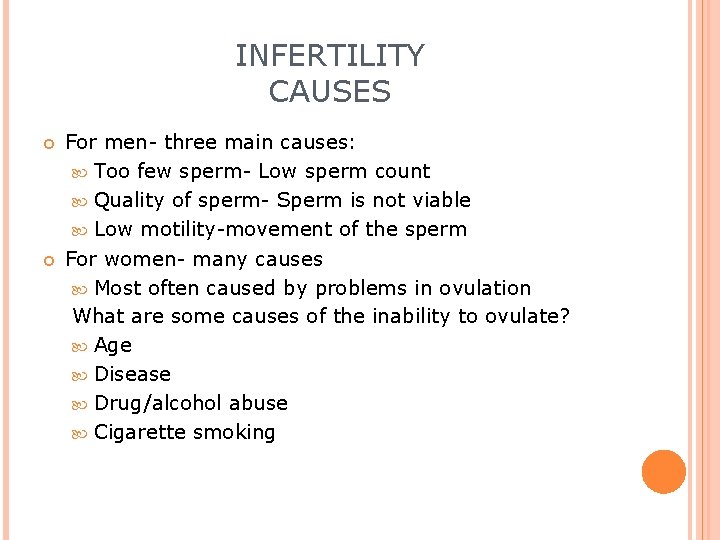 INFERTILITY CAUSES For men- three main causes: Too few sperm- Low sperm count Quality