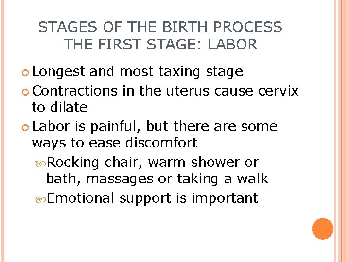 STAGES OF THE BIRTH PROCESS THE FIRST STAGE: LABOR Longest and most taxing stage