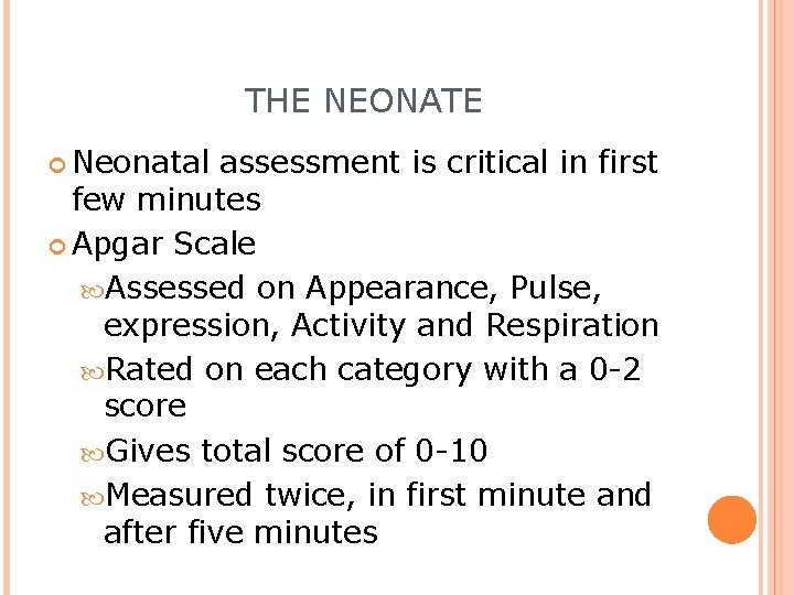 THE NEONATE Neonatal assessment is critical in first few minutes Apgar Scale Assessed on