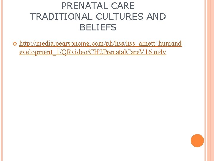 PRENATAL CARE TRADITIONAL CULTURES AND BELIEFS http: //media. pearsoncmg. com/ph/hss_arnett_humand evelopment_1/QRvideo/CH 2 Prenatal. Care.