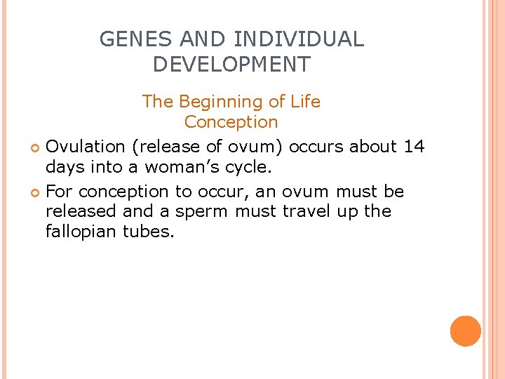 GENES AND INDIVIDUAL DEVELOPMENT The Beginning of Life Conception Ovulation (release of ovum) occurs