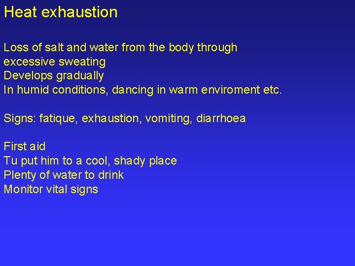 Heat exhaustion Loss of salt and water from the body through excessive sweating Develops